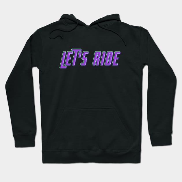 Let's Ride Hoodie by Catchy Phase